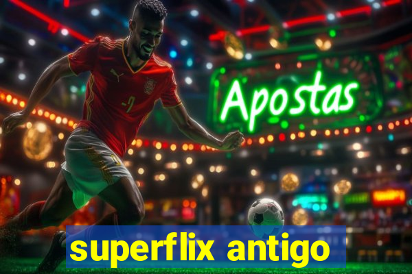 superflix antigo